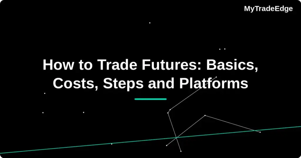 How to Trade Futures: basics, costs, steps and platforms
