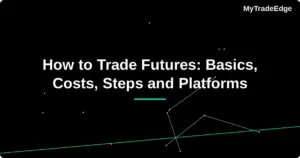 How to Trade Futures: basics, costs, steps and platforms